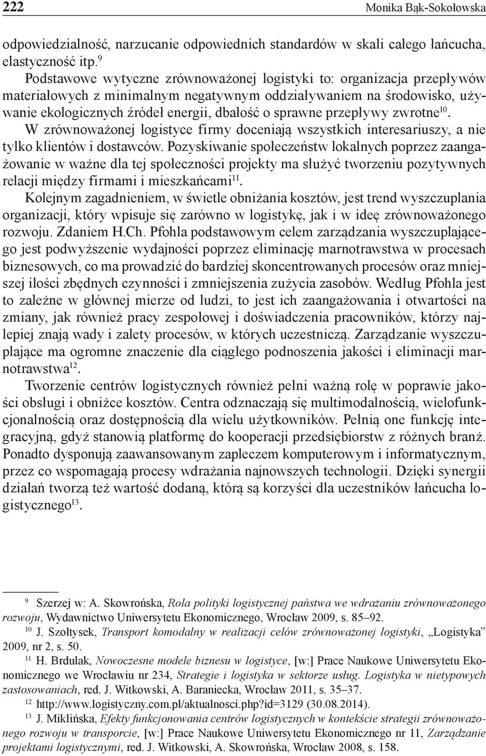 przepływy zwrotne 10. W zrównoważonej logistyce firmy doceniają wszystkich interesariuszy, a nie tylko klientów i dostawców.