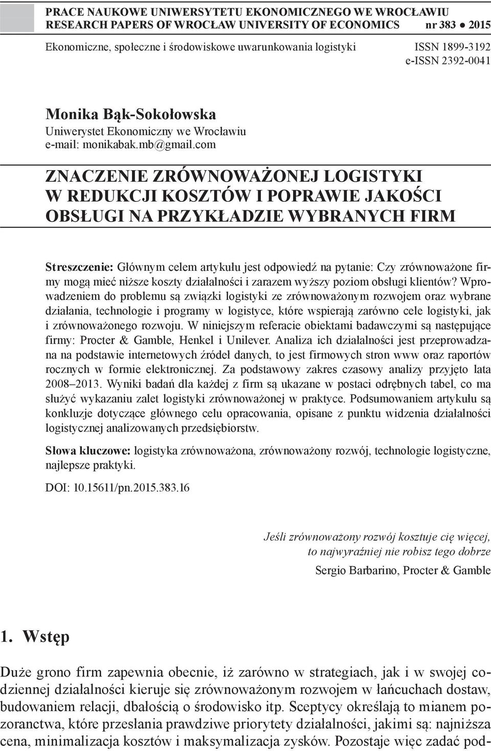 com ZNACZENIE ZRÓWNOWAŻONEJ LOGISTYKI W REDUKCJI KOSZTÓW I POPRAWIE JAKOŚCI OBSŁUGI NA PRZYKŁADZIE WYBRANYCH FIRM Streszczenie: Głównym celem artykułu jest odpowiedź na pytanie: Czy zrównoważone