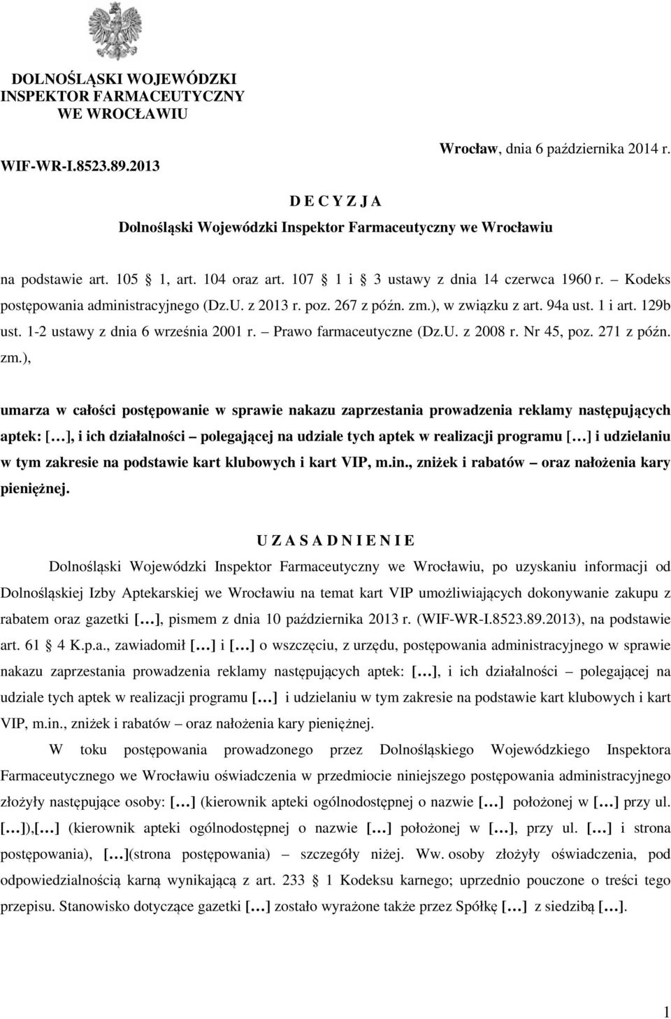 Kodeks postępowania administracyjnego (Dz.U. z 2013 r. poz. 267 z późn. zm.), w związku z art. 94a ust. 1 i art. 129b ust. 1-2 ustawy z dnia 6 września 2001 r. Prawo farmaceutyczne (Dz.U. z 2008 r.