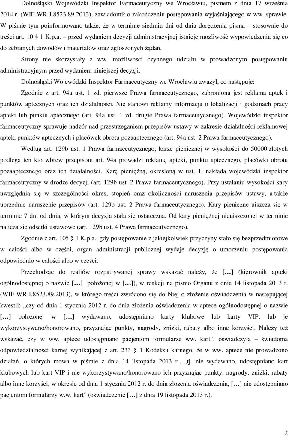 Strony nie skorzystały z ww. możliwości czynnego udziału w prowadzonym postępowaniu administracyjnym przed wydaniem niniejszej decyzji.