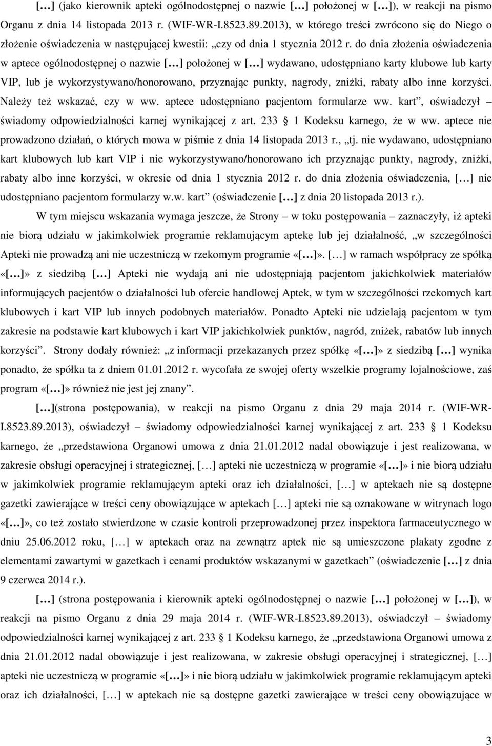 do dnia złożenia oświadczenia w aptece ogólnodostępnej o nazwie [ ] położonej w [ ] wydawano, udostępniano karty klubowe lub karty VIP, lub je wykorzystywano/honorowano, przyznając punkty, nagrody,