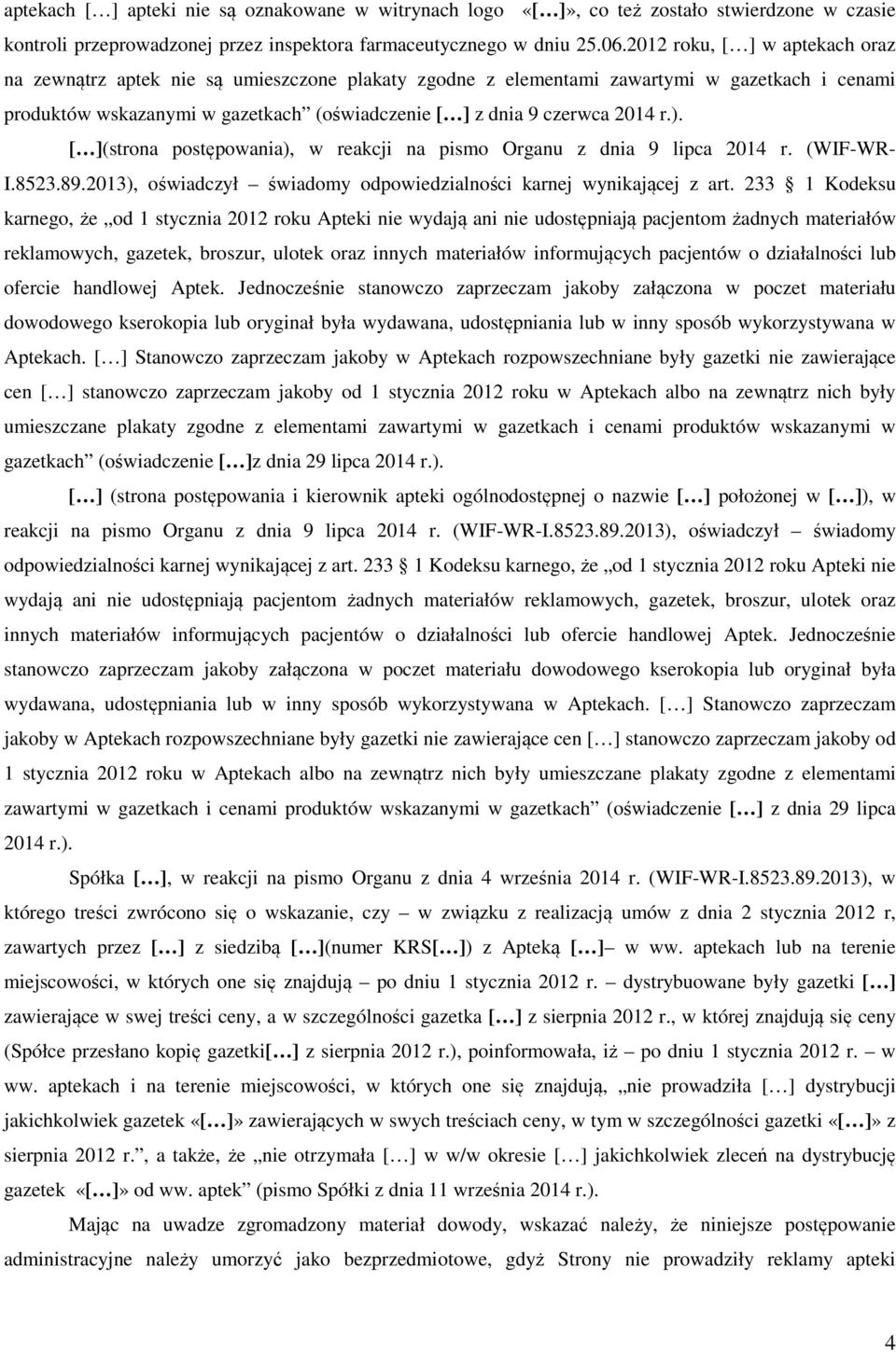 r.). [ ](strona postępowania), w reakcji na pismo Organu z dnia 9 lipca 2014 r. (WIF-WR- I.8523.89.2013), oświadczył świadomy odpowiedzialności karnej wynikającej z art.