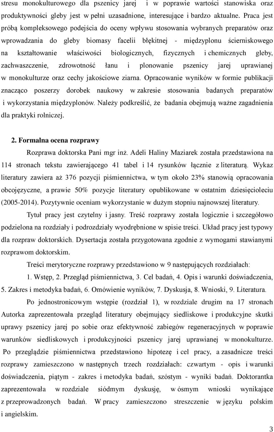 biologicznych, fizycznych i chemicznych gleby, zachwaszczenie, zdrowotność łanu i plonowanie pszenicy jarej uprawianej w monokulturze oraz cechy jakościowe ziarna.