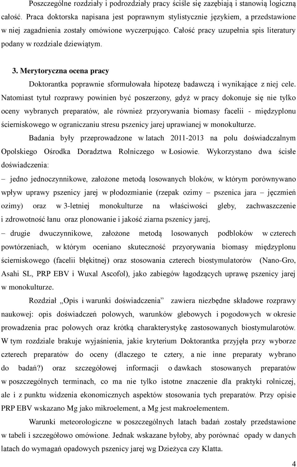 3. Merytoryczna ocena pracy Doktorantka poprawnie sformułowała hipotezę badawczą i wynikające z niej cele.