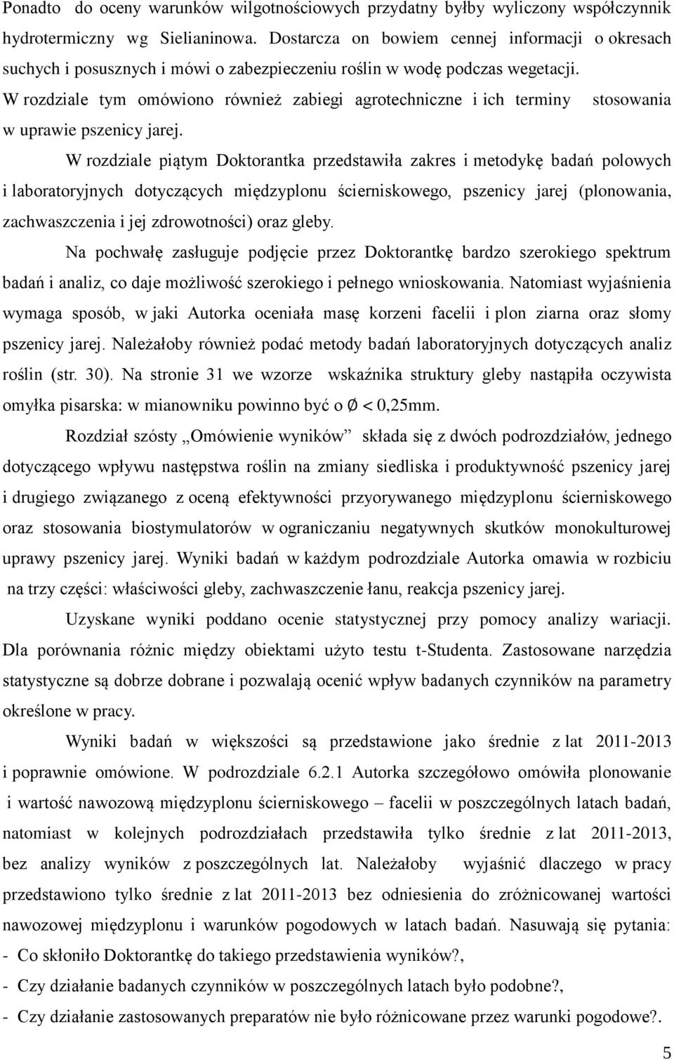 W rozdziale tym omówiono również zabiegi agrotechniczne i ich terminy stosowania w uprawie pszenicy jarej.