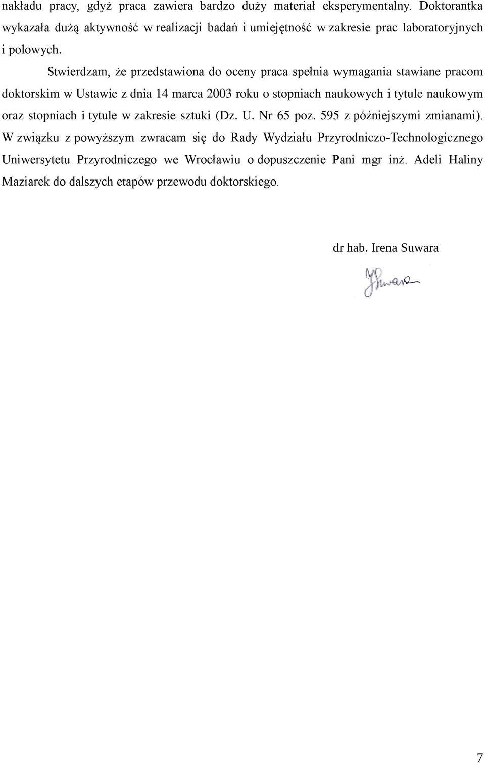 Stwierdzam, że przedstawiona do oceny praca spełnia wymagania stawiane pracom doktorskim w Ustawie z dnia 14 marca 2003 roku o stopniach naukowych i tytule naukowym oraz