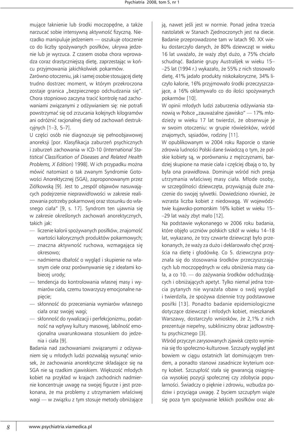 Z czasem osoba chora wprowadza coraz drastyczniejszą dietę, zaprzestając w końcu przyjmowania jakichkolwiek pokarmów.