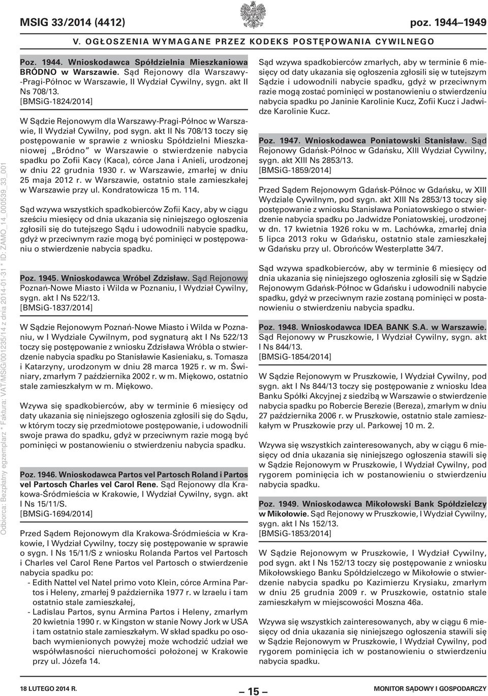 akt II Ns 708/13 toczy się postępowanie w sprawie z wniosku Spółdzielni Mieszkaniowej Bródno w Warszawie o stwierdzenie nabycia spadku po Zofii Kacy (Kaca), córce Jana i Anieli, urodzonej w dniu 22