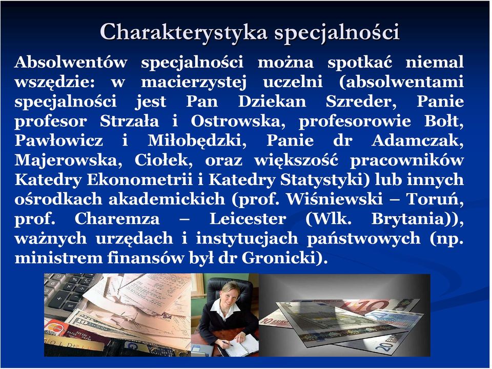 Adamczak, Majerowska, Ciołek, oraz większość pracowników Katedry Ekonometrii i Katedry Statystyki) lub innych ośrodkach akademickich