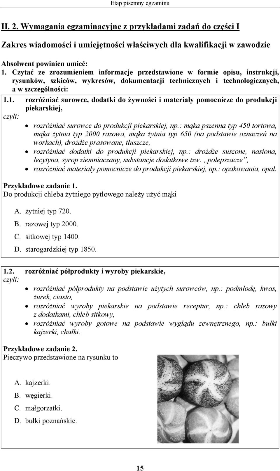 1. rozróżniać surowce, dodatki do żywności i materiały pomocnicze do produkcji piekarskiej, rozróżniać surowce do produkcji piekarskiej, np.