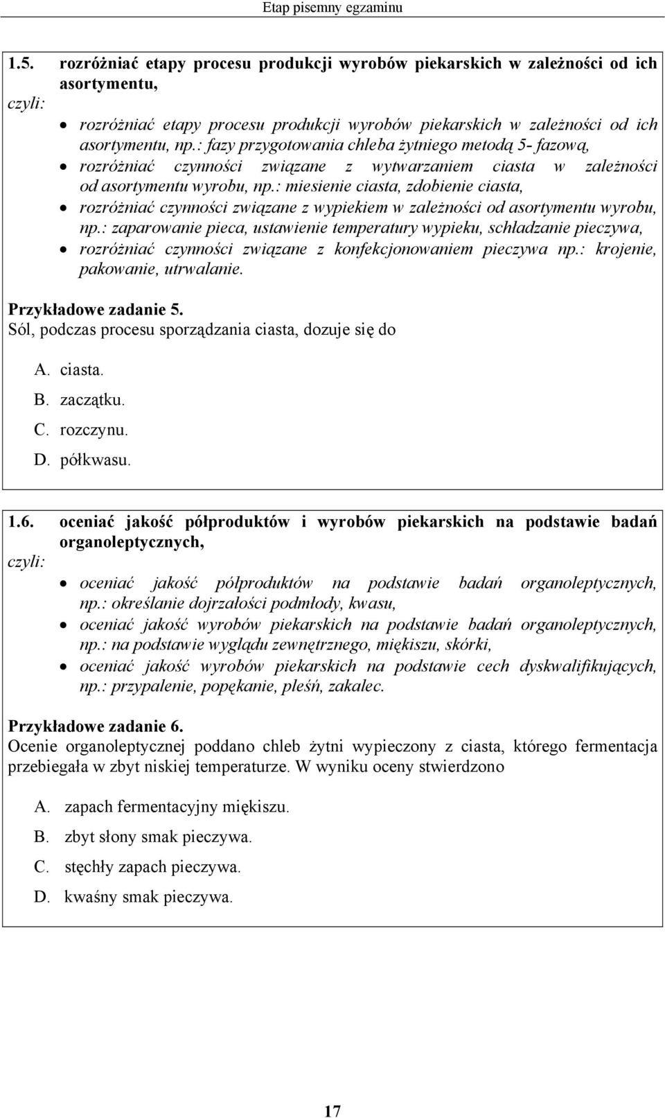 : fazy przygotowania chleba żytniego metodą 5- fazową, rozróżniać czynności związane z wytwarzaniem ciasta w zależności od asortymentu wyrobu, np.