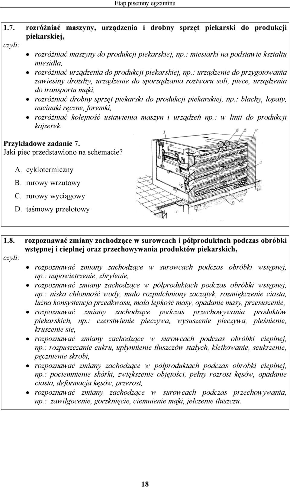 : urządzenie do przygotowania zawiesiny drożdży, urządzenie do sporządzania roztworu soli, piece, urządzenia do transportu mąki, rozróżniać drobny sprzęt piekarski do produkcji piekarskiej, np.