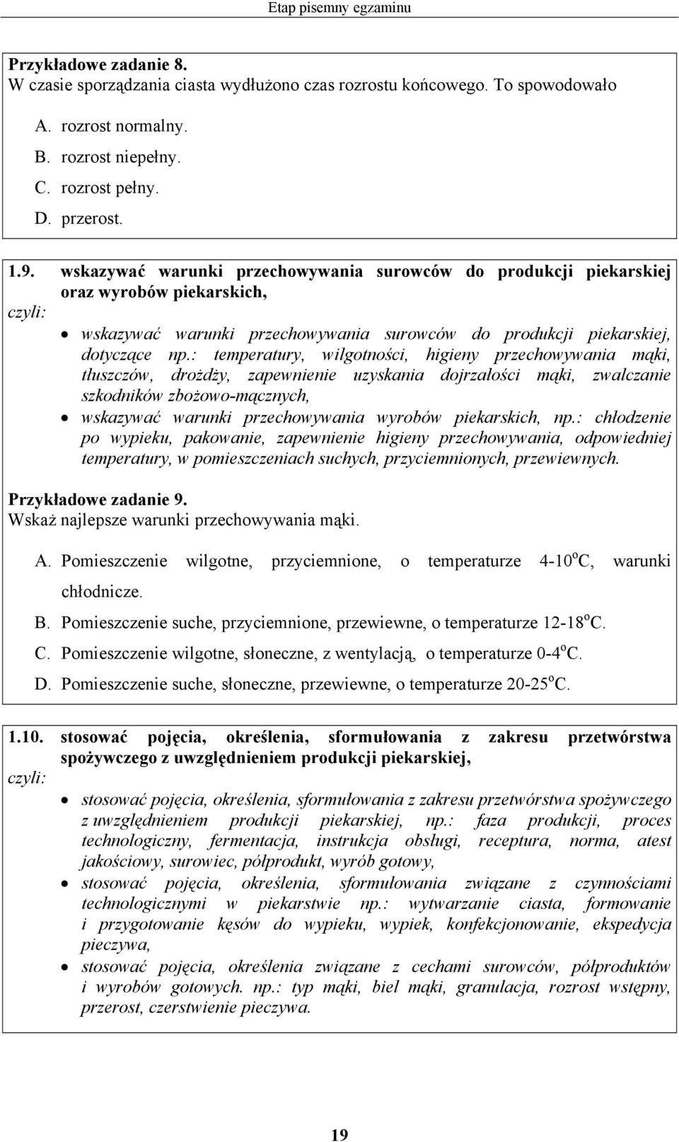 : temperatury, wilgotności, higieny przechowywania mąki, tłuszczów, drożdży, zapewnienie uzyskania dojrzałości mąki, zwalczanie szkodników zbożowo-mącznych, wskazywać warunki przechowywania wyrobów