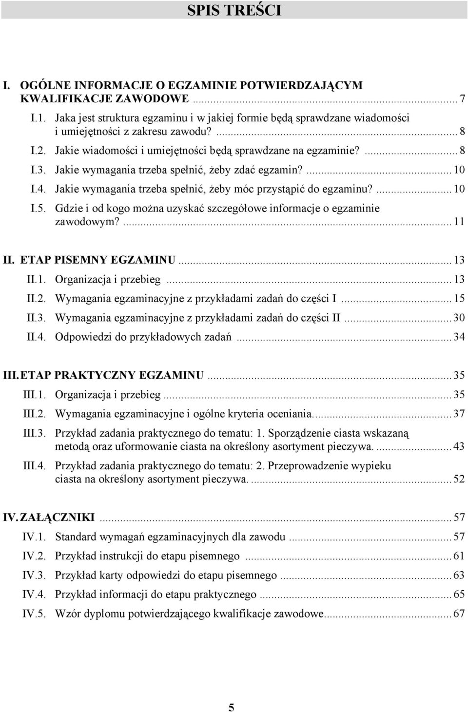 ...10 I.5. Gdzie i od kogo można uzyskać szczegółowe informacje o egzaminie zawodowym?...11 II. ETP PISEMNY EGZMINU...13 II.1. Organizacja i przebieg...13 II.2.