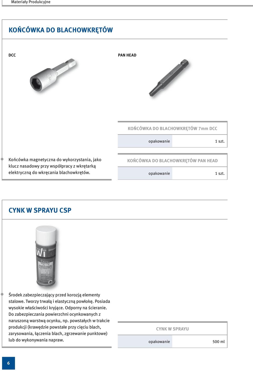 KOŃCÓWKA DO BLACHOWKRĘTÓW PAN HEAD 1 szt. CYNK W SPRAYU CSP Środek zabezpieczający przed korozją elementy stalowe. Tworzy trwałą i elastyczną powłokę.