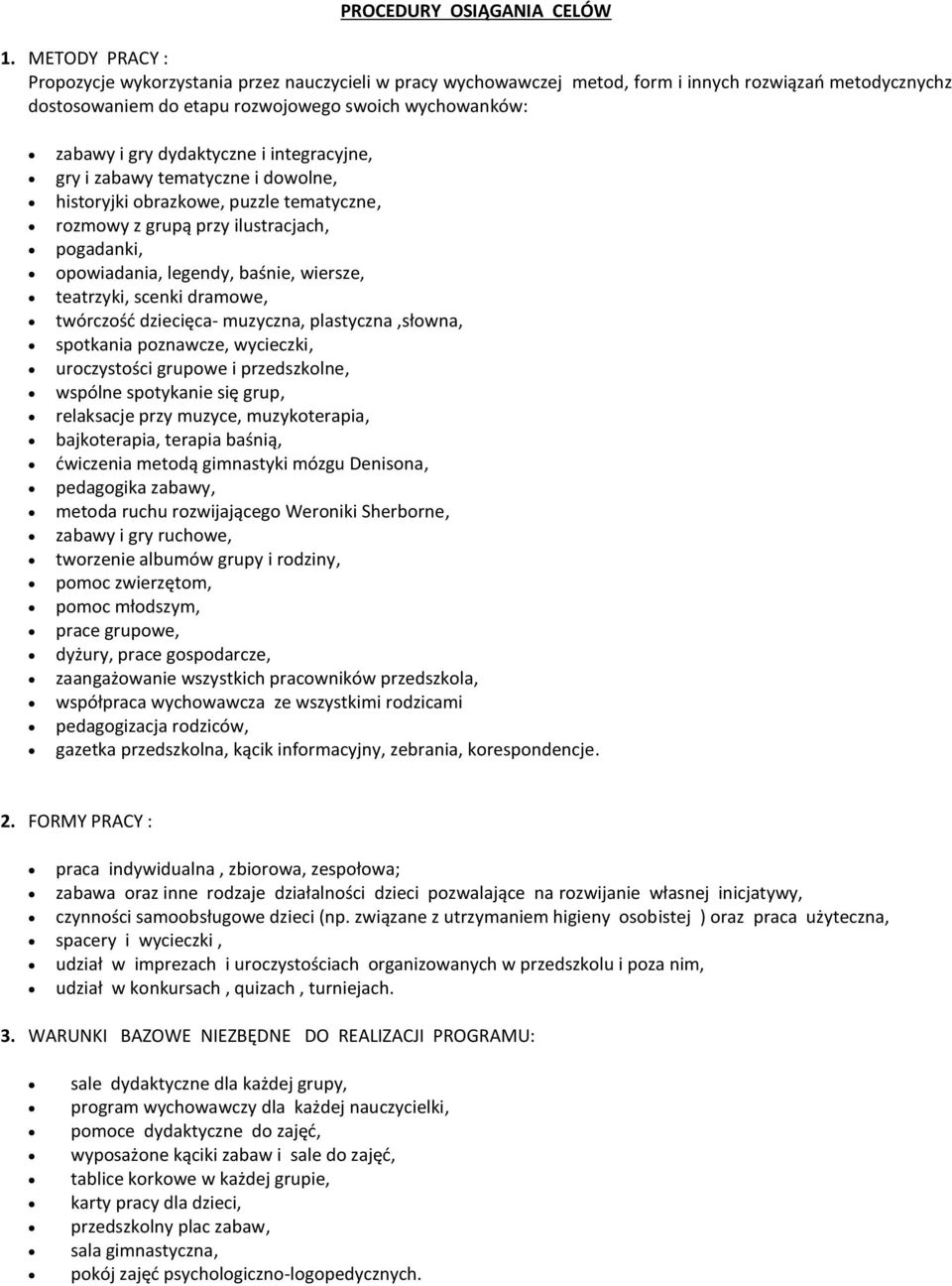 dydaktyczne i integracyjne, gry i zabawy tematyczne i dowolne, historyjki obrazkowe, puzzle tematyczne, rozmowy z grupą przy ilustracjach, pogadanki, opowiadania, legendy, baśnie, wiersze, teatrzyki,