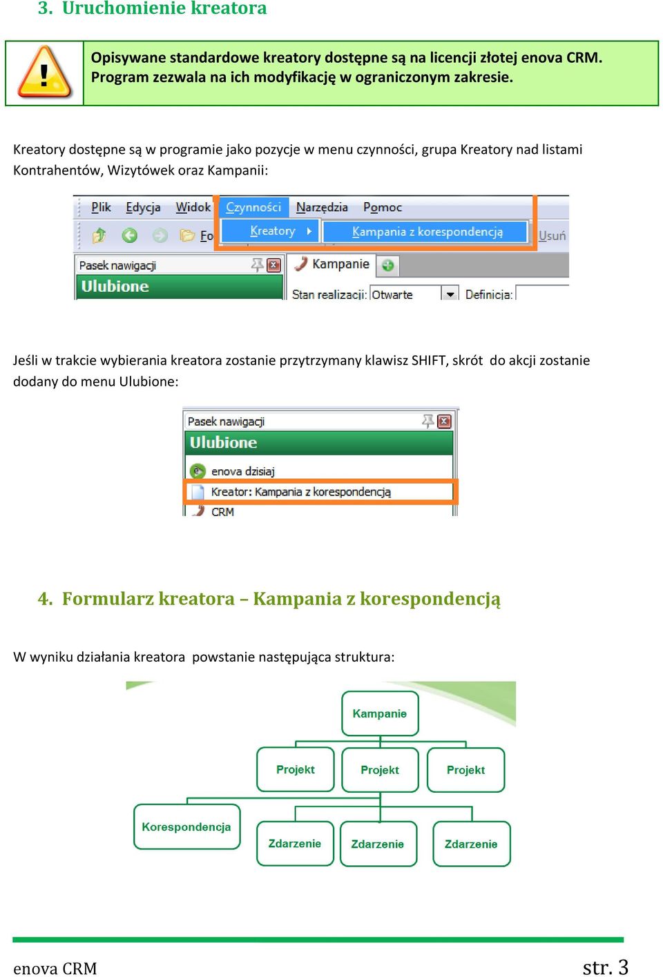 Kreatory dostępne są w programie jako pozycje w menu czynności, grupa Kreatory nad listami Kontrahentów, Wizytówek oraz Kampanii: