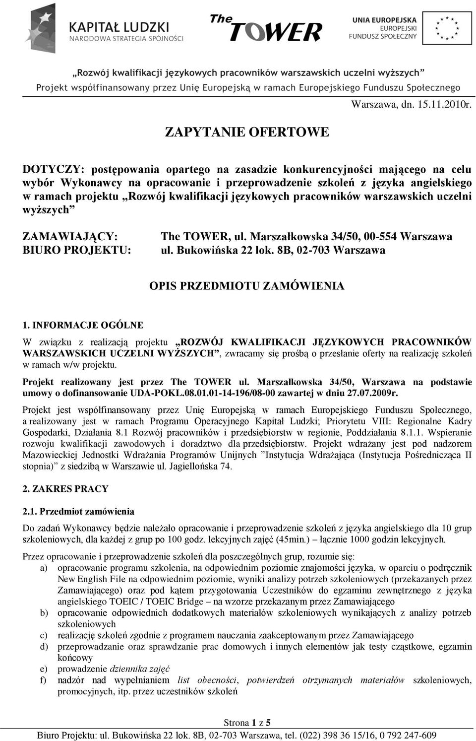 kwalifikacji językowych pracowników warszawskich uczelni wyższych ZAMAWIAJĄCY: BIURO PROJEKTU: The TOWER, ul. Marszałkowska 34/50, 00-554 Warszawa ul. Bukowińska 22 lok.