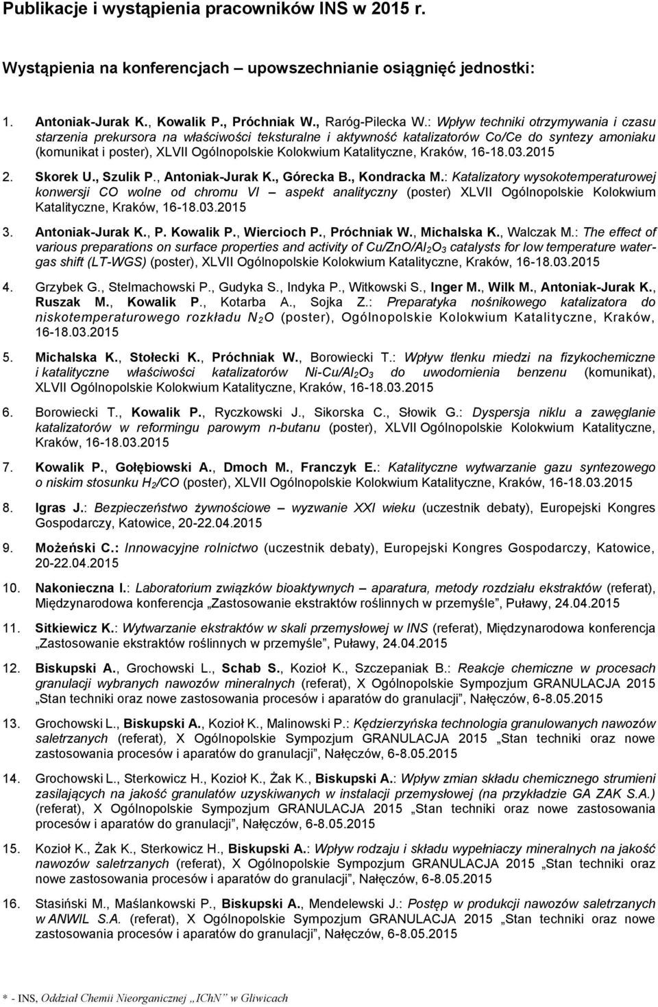 Katalityczne, Kraków, 16-18.03.2015 2. Skorek U., Szulik P., Antoniak-Jurak K., Górecka B., Kondracka M.