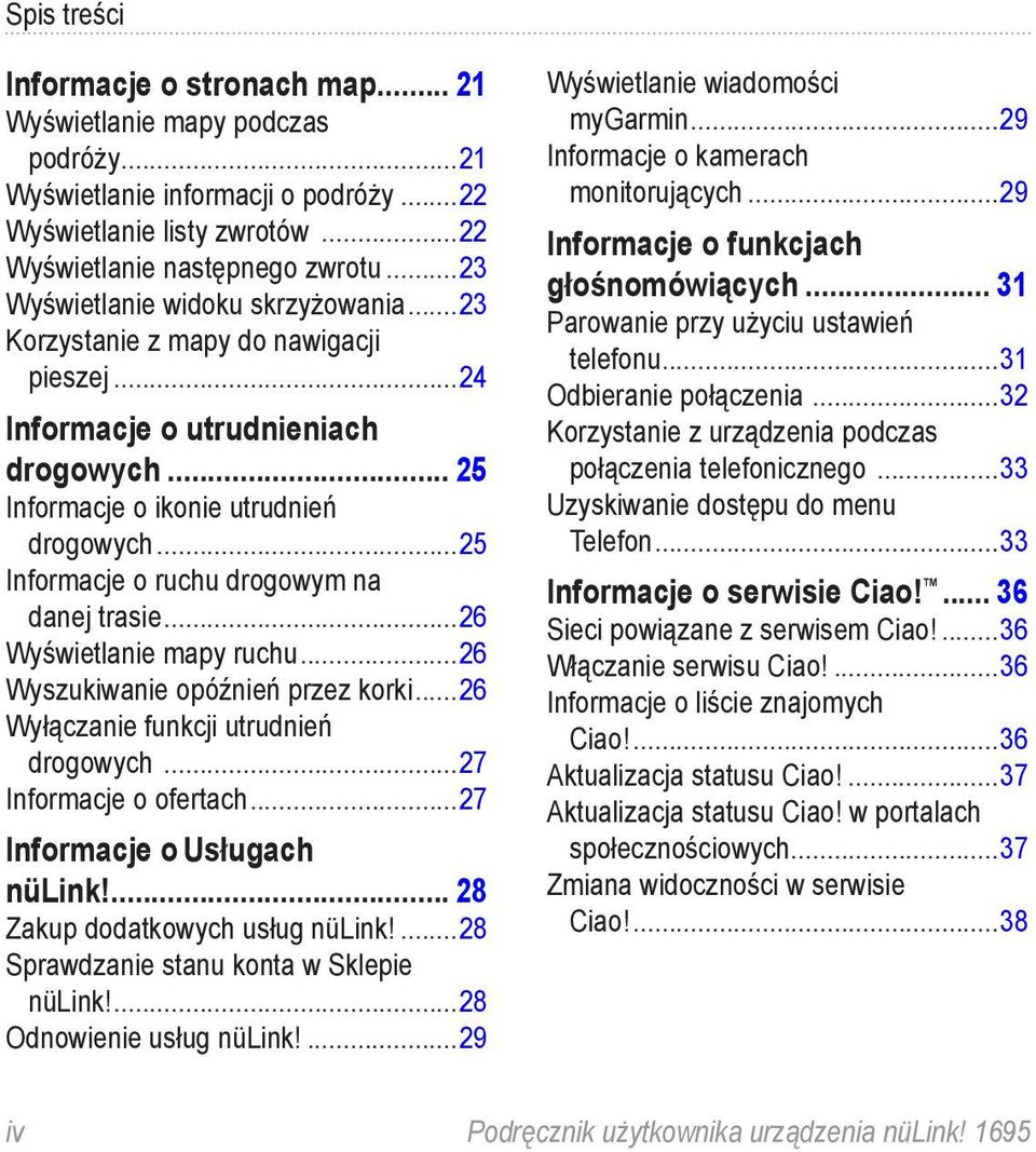 ..25 Informacje o ruchu drogowym na danej trasie...26 Wyświetlanie mapy ruchu...26 Wyszukiwanie opóźnień przez korki...26 Wyłączanie funkcji utrudnień drogowych...27 Informacje o ofertach.