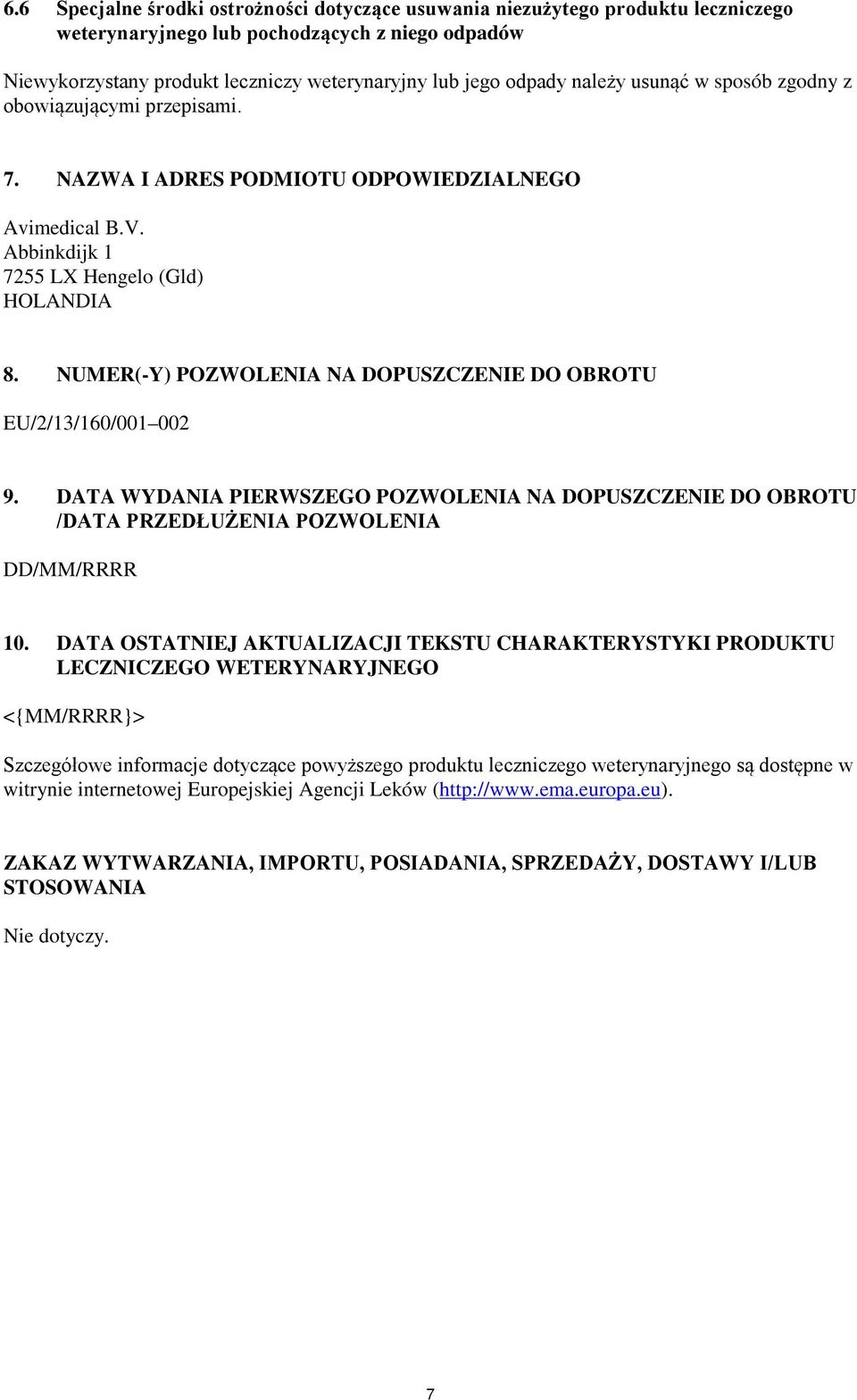 NUMER(-Y) POZWOLENIA NA DOPUSZCZENIE DO OBROTU EU/2/13/160/001 002 9. DATA WYDANIA PIERWSZEGO POZWOLENIA NA DOPUSZCZENIE DO OBROTU /DATA PRZEDŁUŻENIA POZWOLENIA DD/MM/RRRR 10.