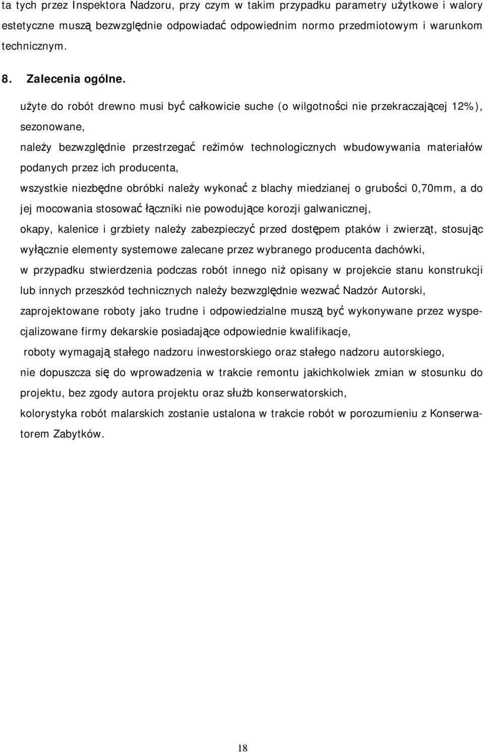 użyte do robót drewno musi być całkowicie suche (o wilgotności nie przekraczającej 12%), sezonowane, należy bezwzględnie przestrzegać reżimów technologicznych wbudowywania materiałów podanych przez