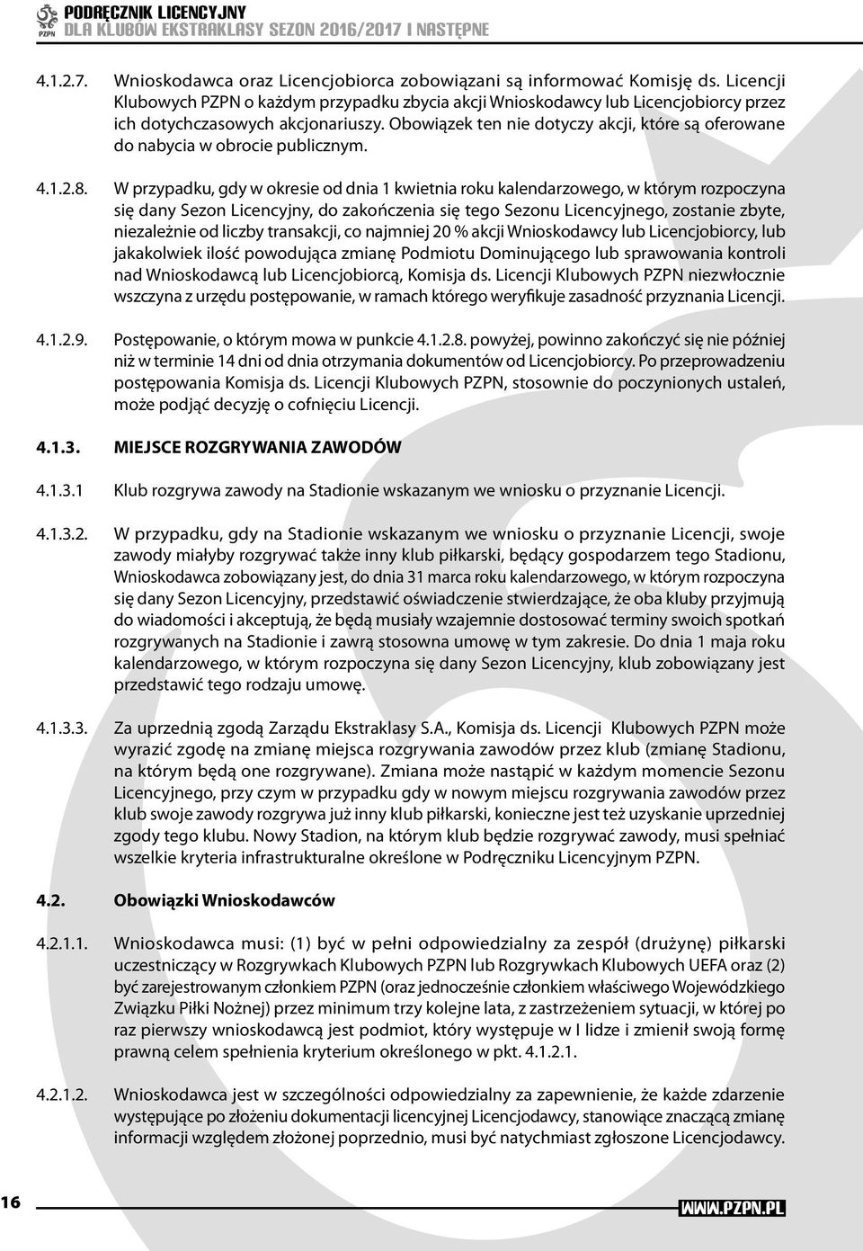 Obowiązek ten nie dotyczy akcji, które są oferowane do nabycia w obrocie publicznym. 4.1.2.8.