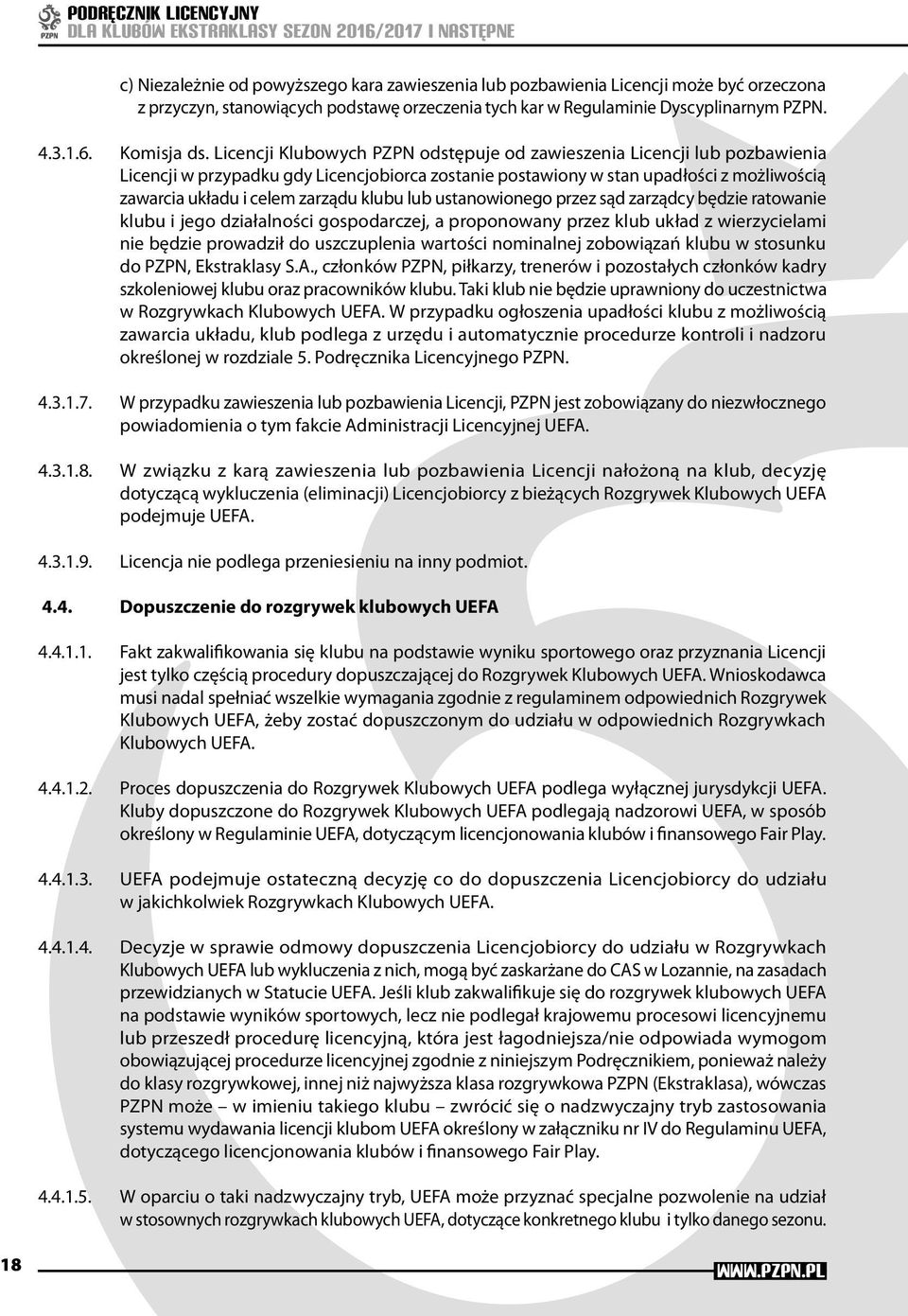 klubu lub ustanowionego przez sąd zarządcy będzie ratowanie klubu i jego działalności gospodarczej, a proponowany przez klub układ z wierzycielami nie będzie prowadził do uszczuplenia wartości