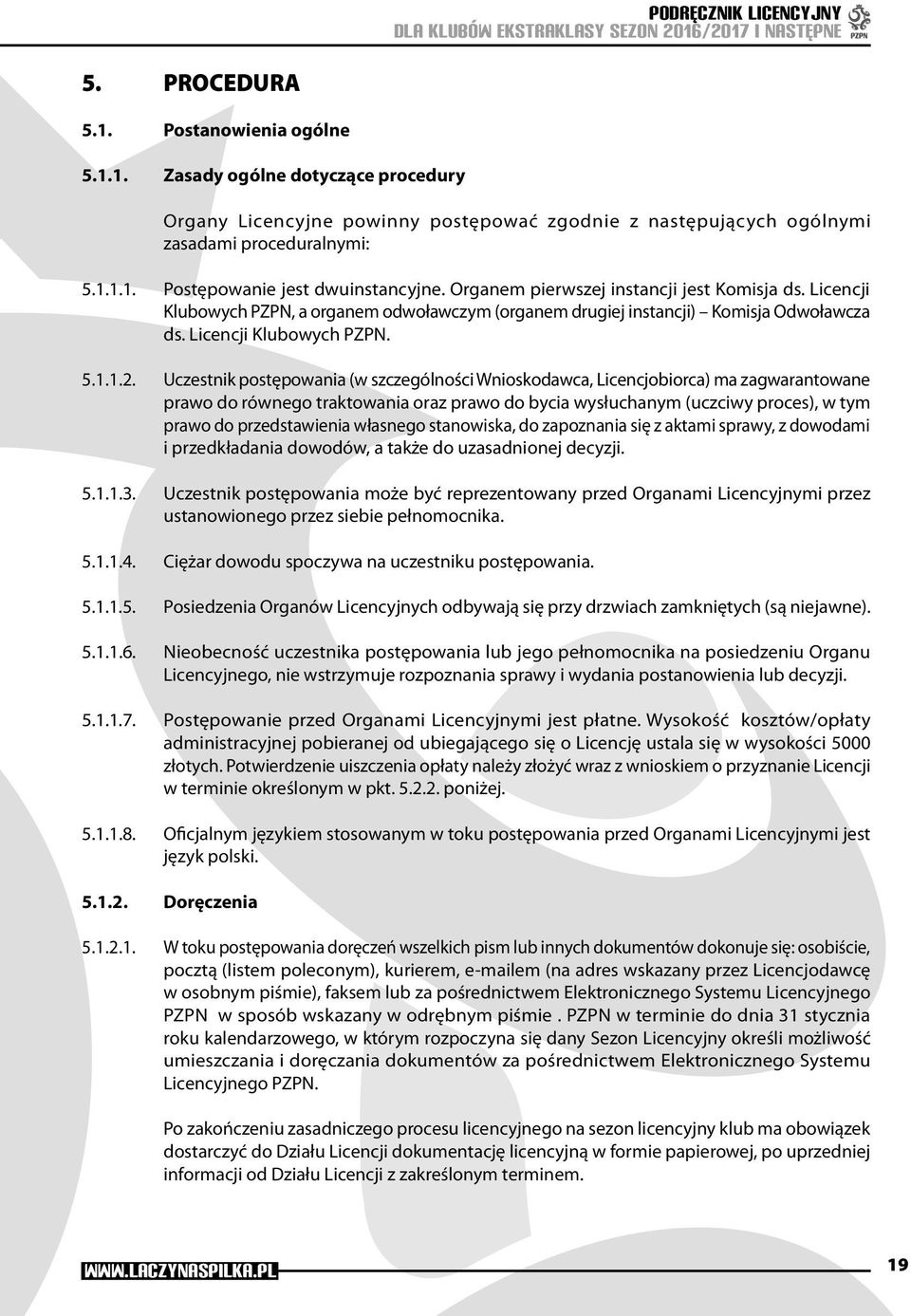 Uczestnik postępowania (w szczególności Wnioskodawca, Licencjobiorca) ma zagwarantowane prawo do równego traktowania oraz prawo do bycia wysłuchanym (uczciwy proces), w tym prawo do przedstawienia