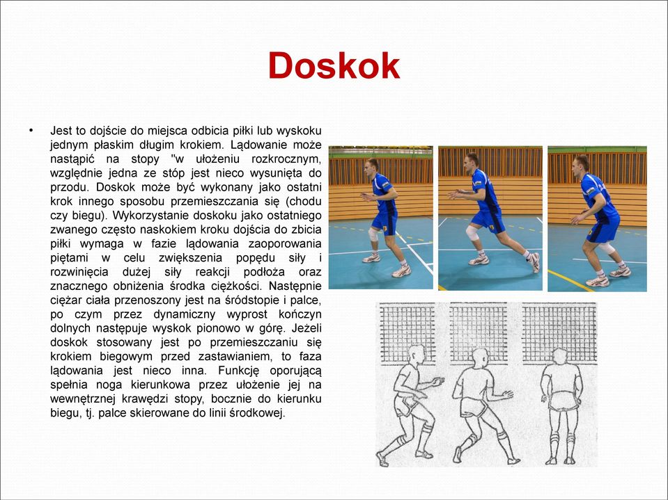 Doskok może być wykonany jako ostatni krok innego sposobu przemieszczania się (chodu czy biegu).