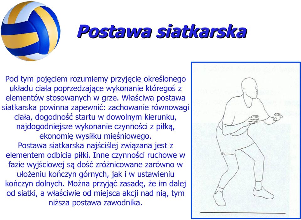 ekonomię wysiłku mięśniowego. Postawa siatkarska najściślej związana jest z elementem odbicia piłki.
