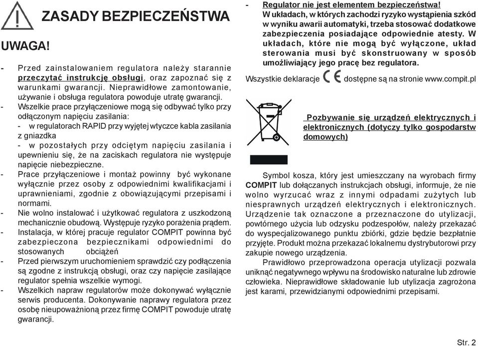 - Wszelkie prace przy³¹czeniowe mog¹ siê odbywaæ tylko przy od³¹czonym napiêciu zasilania: - w regulatorach RAPID przy wyjêtej wtyczce kabla zasilania z gniazdka - w pozosta³ych przy odciêtym