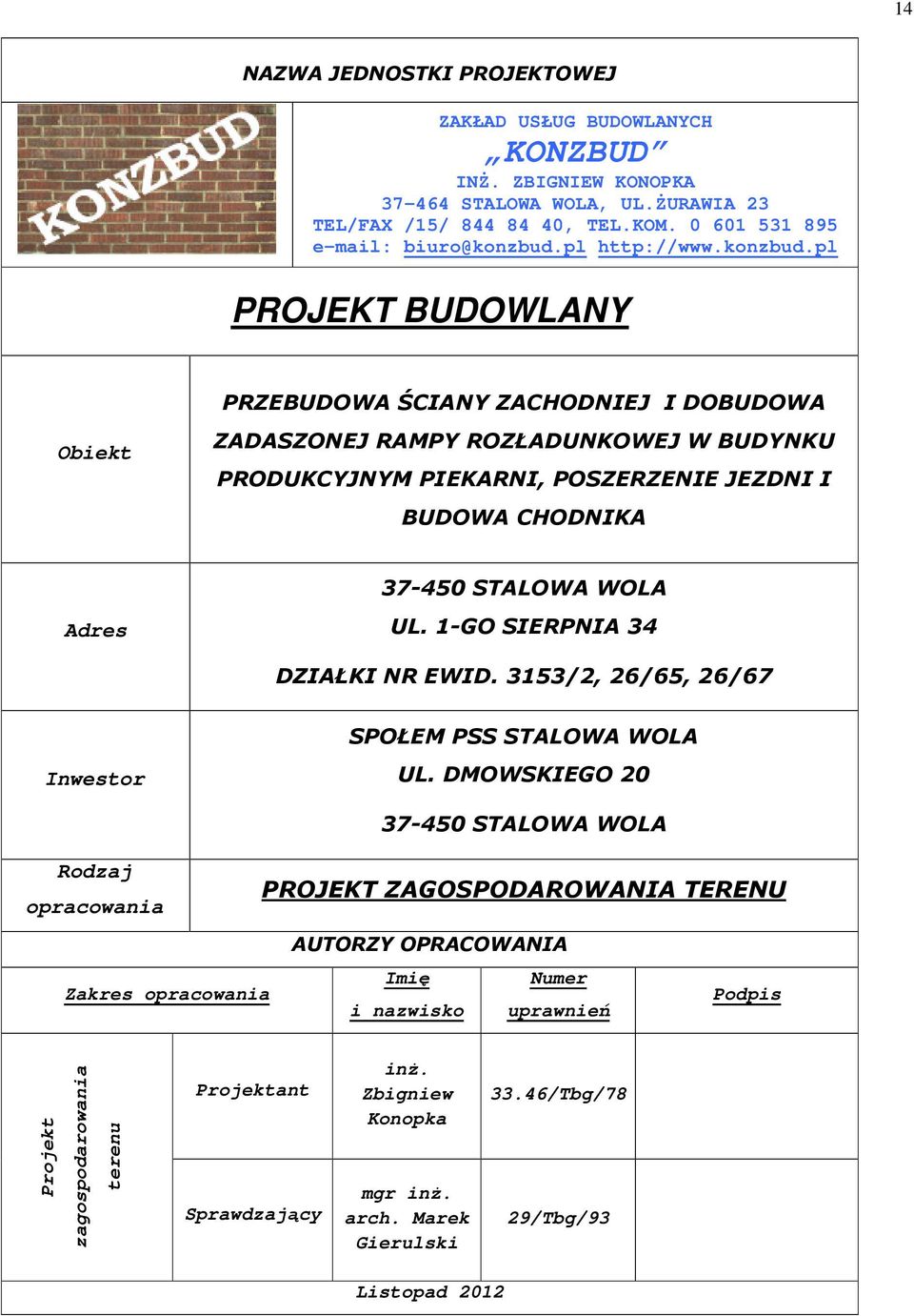 pl PROJEKT BUDOWLANY Obiekt PRZEBUDOWA ŚCIANY ZACHODNIEJ I DOBUDOWA ZADASZONEJ RAMPY ROZŁADUNKOWEJ W BUDYNKU PRODUKCYJNYM PIEKARNI, POSZERZENIE JEZDNI I BUDOWA CHODNIKA Adres 37-450 STALOWA