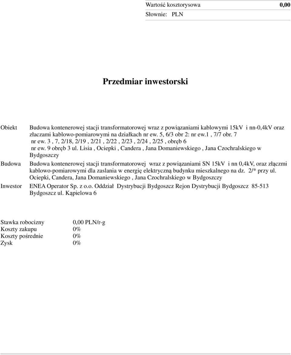 Lisia, Ociepki, Candera, Jana Domaniewskiego, Jana Czochralskiego w Bydgoszczy Budowa Budowa kontenerowej stacji transformatorowej wraz z powiązaniami SN 15kV i nn 0,4kV, oraz złączmi