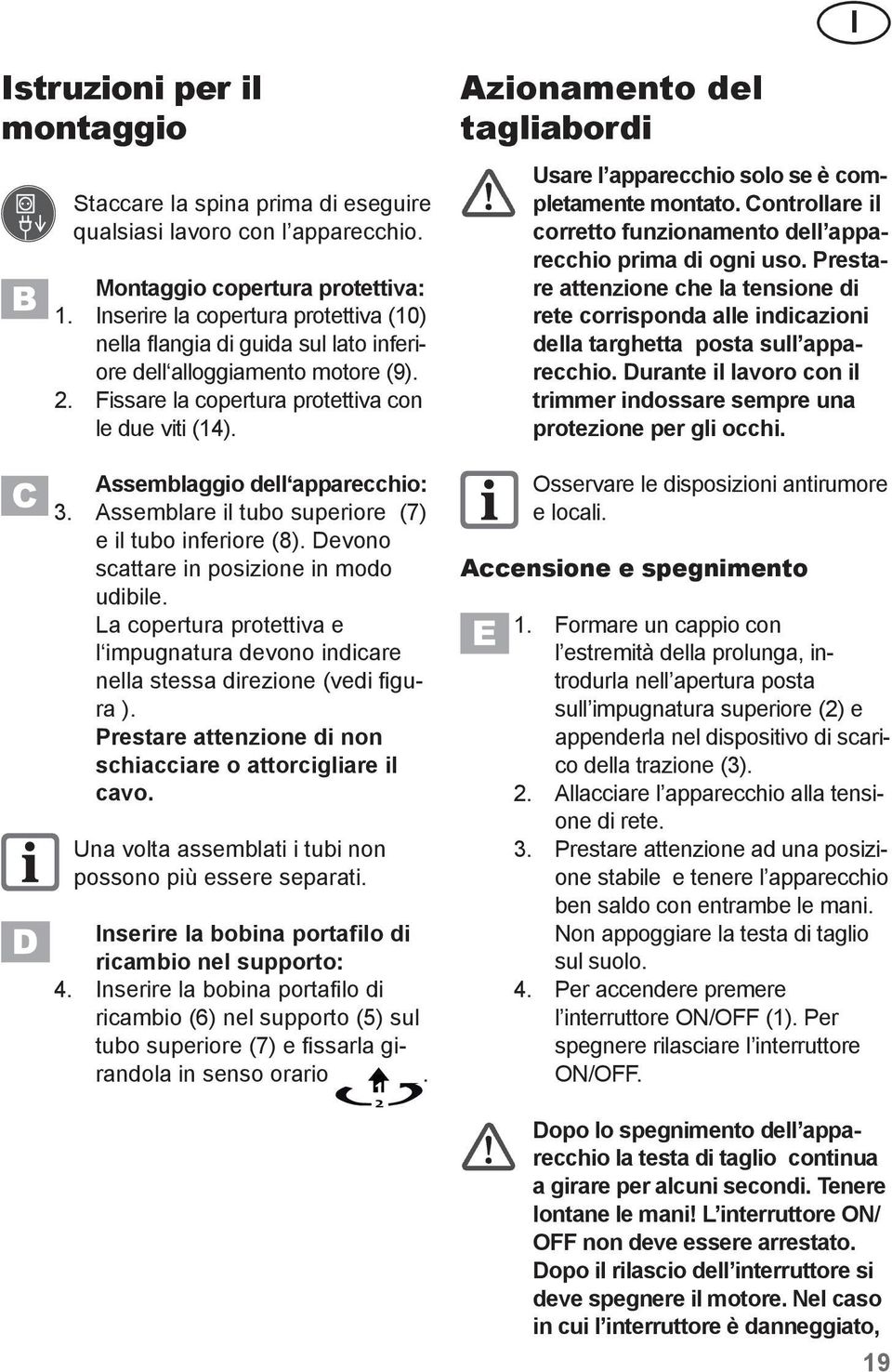 Assemblaggio dell apparecchio: 3. Assemblare il tubo superiore (7) e il tubo inferiore (8). Devono scattare in posizione in modo udibile.