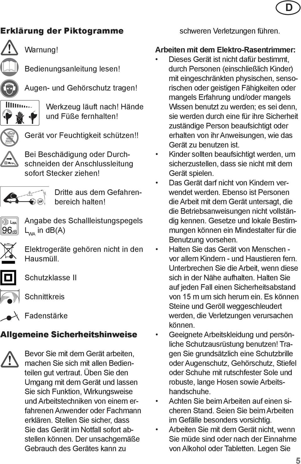 LWA Angabe des Schallleistungspegels db L WA in db(a) Elektrogeräte gehören nicht in den Hausmüll.