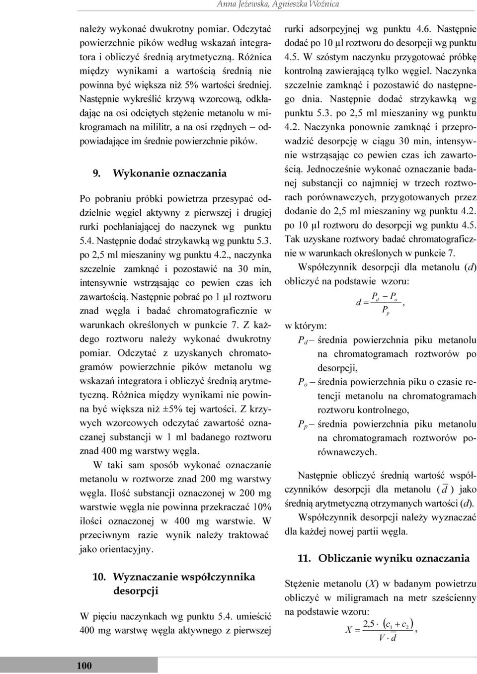 Następnie wykreślić krzywą wzorcową, odkładając na osi odciętych stężenie metanolu w mikrogramach na mililitr, a na osi rzędnych odpowiadające im średnie powierzchnie pików. 9.