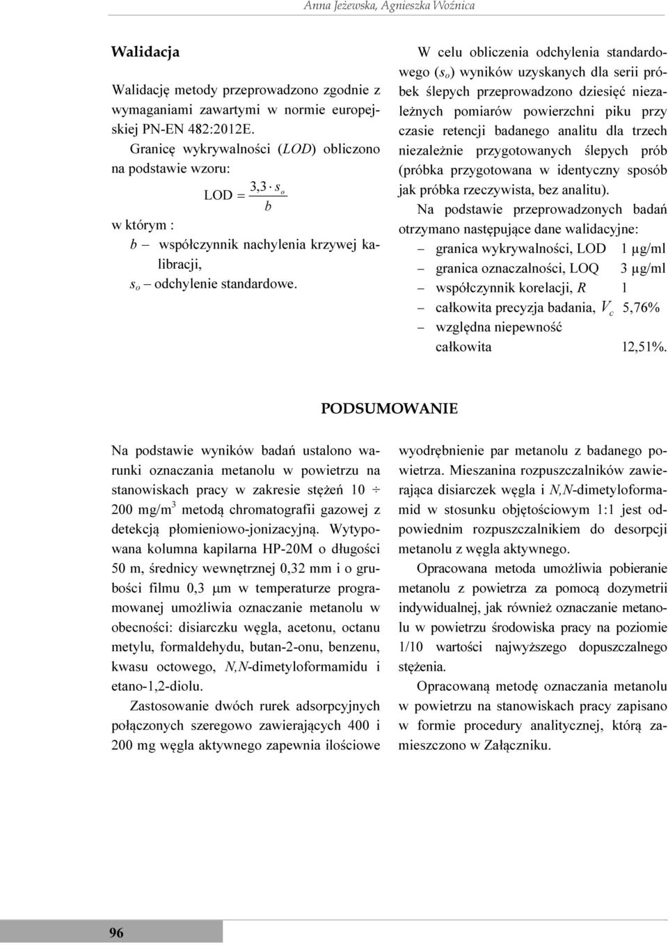 W celu obliczenia odchylenia standardowego (s o ) wyników uzyskanych dla serii próbek ślepych przeprowadzono dziesięć niezależnych pomiarów powierzchni piku przy czasie retencji badanego analitu dla