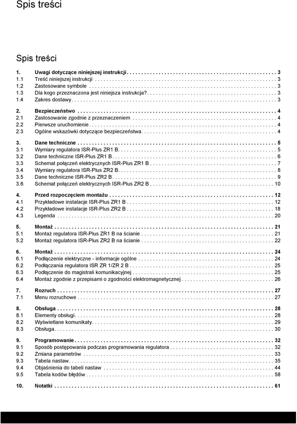 Bezpieczeństwo..................................................................... 4 2.1 Zastosowanie zgodnie z przeznaczeniem.................................................. 4 2.2 Pierwsze uruchomienie.