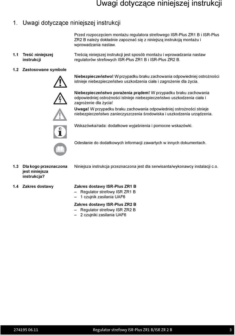 nastaw. 1.1 Treść niniejszej instrukcji 1.2 Zastosowane symbole Treścią niniejszej instrukcji jest sposób montażu i wprowadzania nastaw regulatorów strefowych ISR-Plus ZR1 B i ISR-Plus ZR2 B.