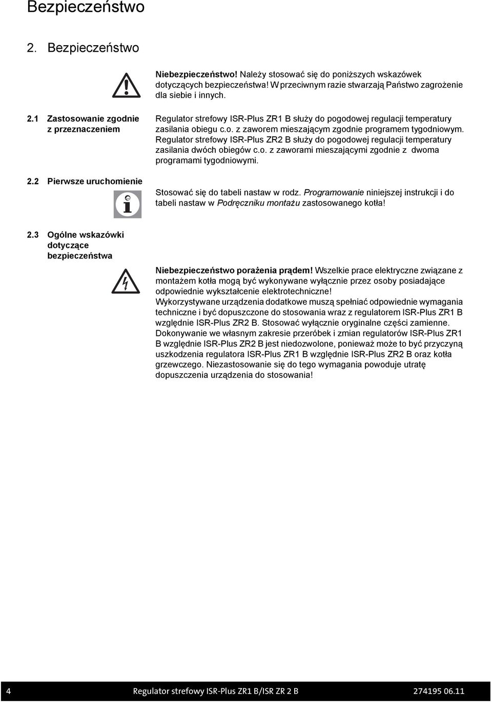 Regulator strefowy ISR-Plus ZR2 B służy do pogodowej regulacji temperatury zasilania dwóch obiegów c.o. z zaworami mieszającymi zgodnie z dwoma programami tygodniowymi.