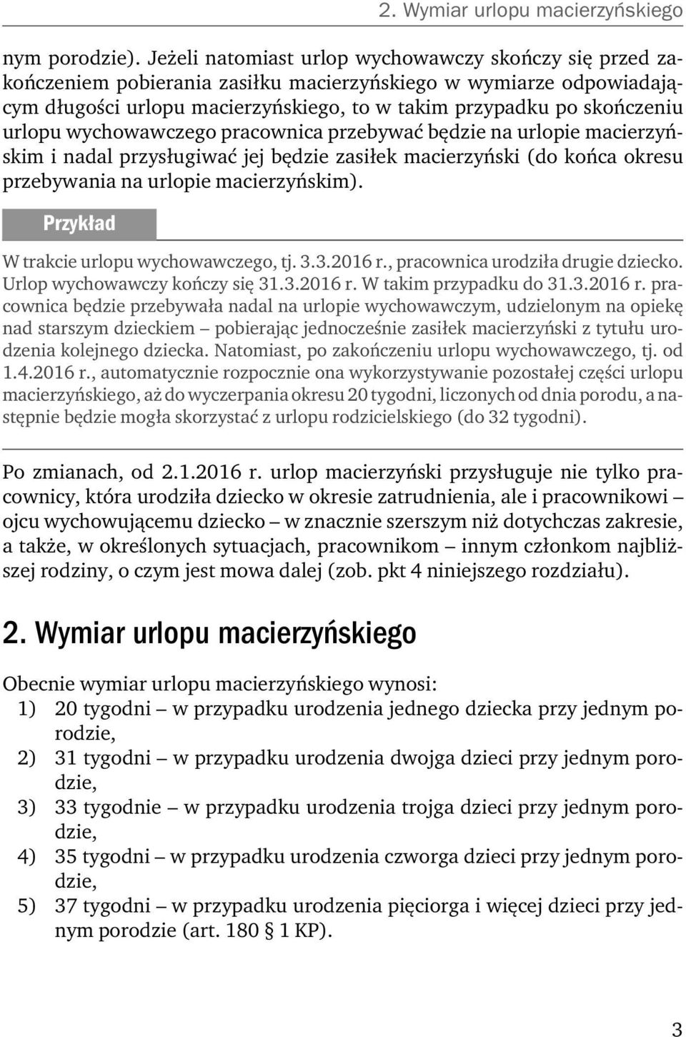 urlopu wychowawczego pracownica przebywać będzie na urlopie macierzyńskim i nadal przysługiwać jej będzie zasiłek macierzyński (do końca okresu przebywania na urlopie macierzyńskim).