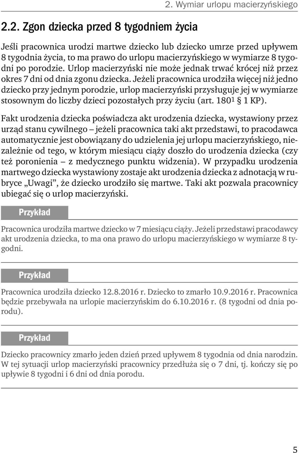 Urlop macierzyński nie może jednak trwać krócej niż przez okres 7 dni od dnia zgonu dziecka.