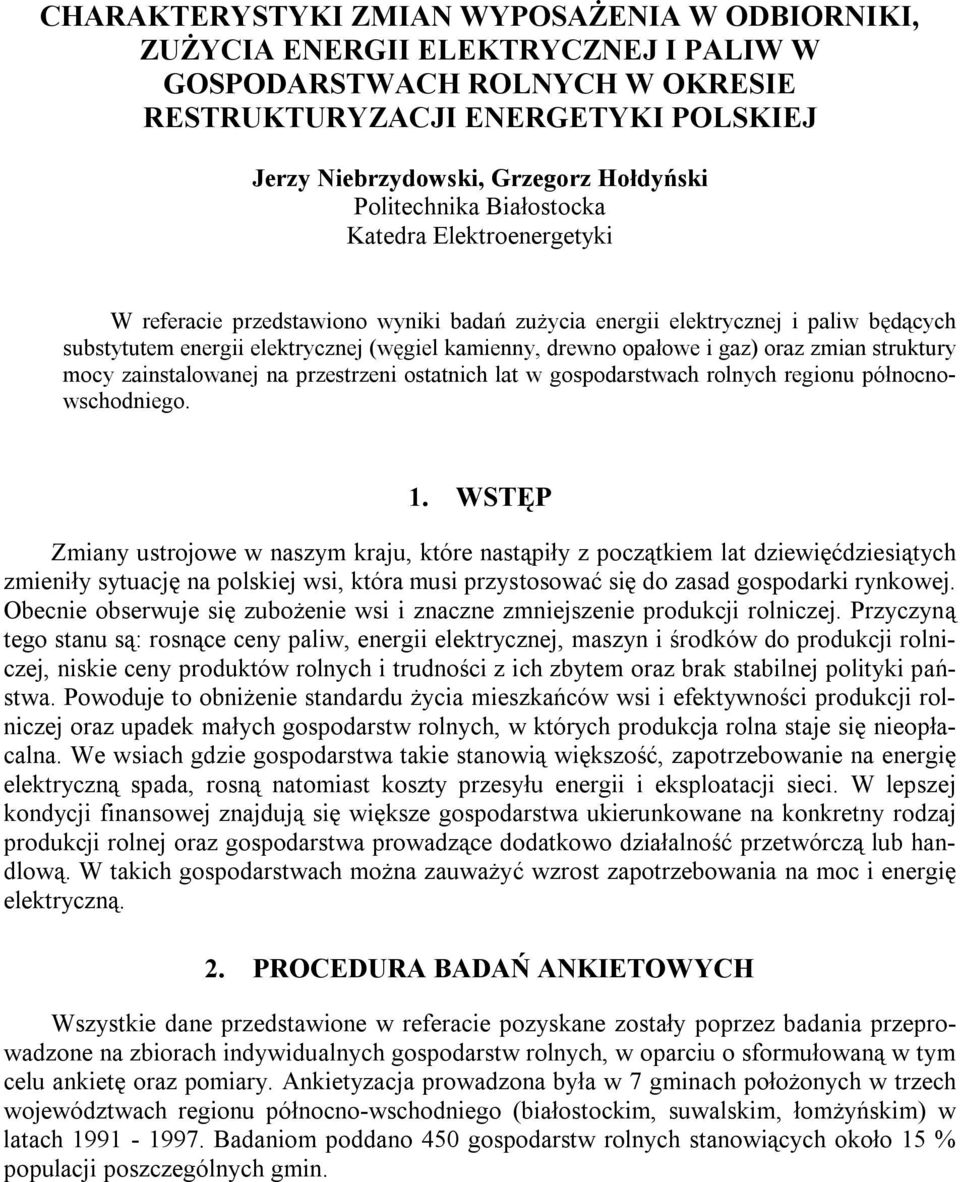 opałowe i gaz) oraz zmian struktury mocy zainstalowanej na przestrzeni ostatnich lat w gospodarstwach rolnych regionu północnowschodniego.