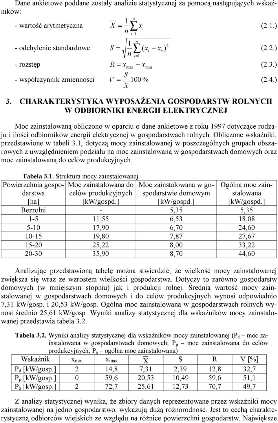 CHARAKTERYSTYKA WYPOSAŻENIA GOSPODARSTW ROLNYCH W ODBIORNIKI ENERGII ELEKTRYCZNEJ Moc zainstalowaną obliczono w oparciu o dane ankietowe z roku 997 dotyczące rodzaju i ilości odbiorników energii