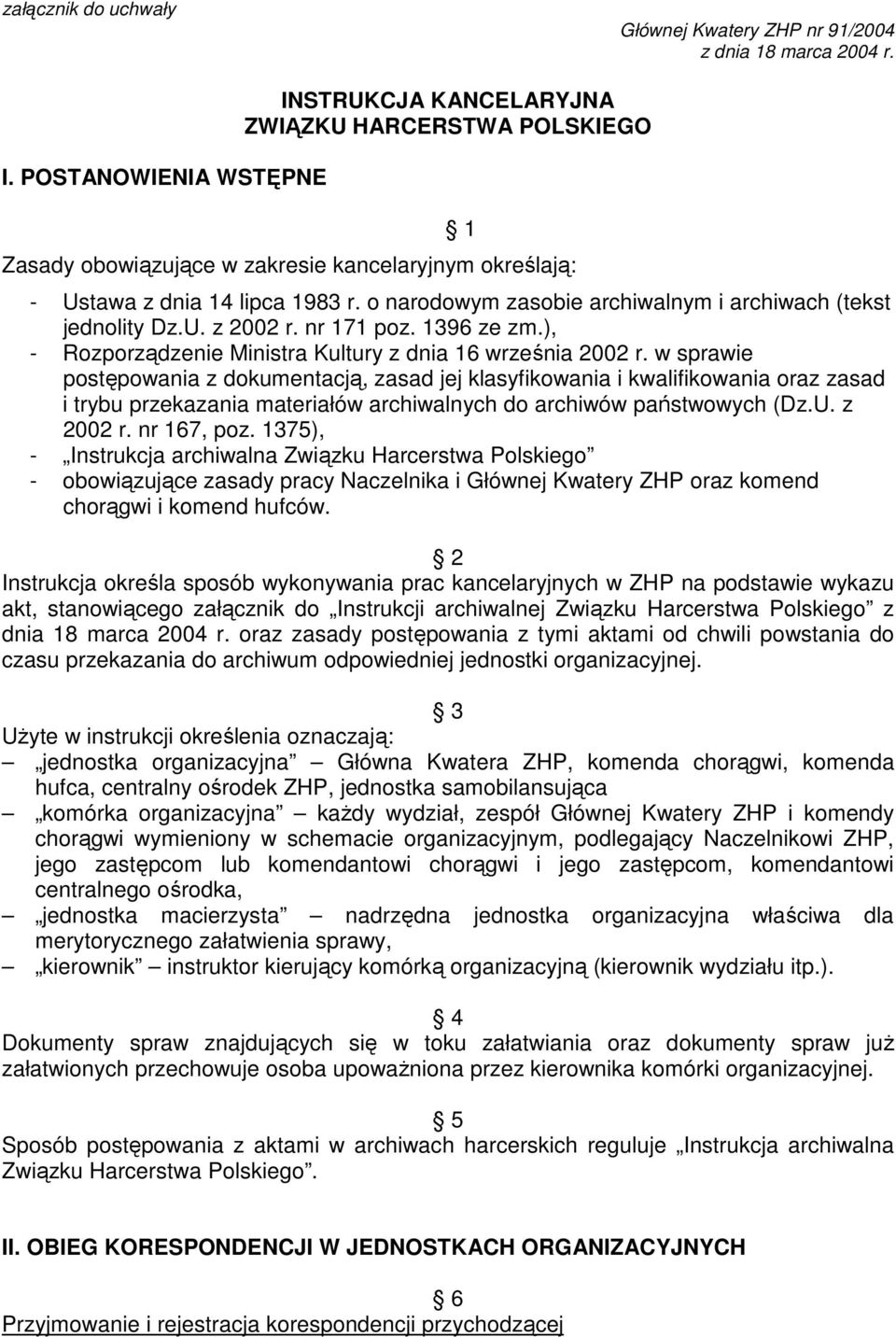 o narodowym zasobie archiwalnym i archiwach (tekst jednolity Dz.U. z 2002 r. nr 171 poz. 1396 ze zm.), - Rozporządzenie Ministra Kultury z dnia 16 września 2002 r.