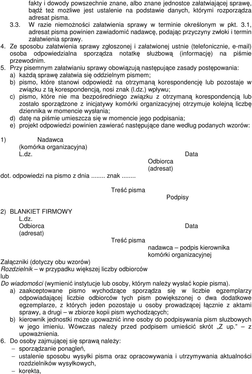 Ze sposobu załatwienia sprawy zgłoszonej i załatwionej ustnie (telefonicznie, e-mail) osoba odpowiedzialna sporządza notatkę słuŝbową (informację) na piśmie przewodnim. 5.