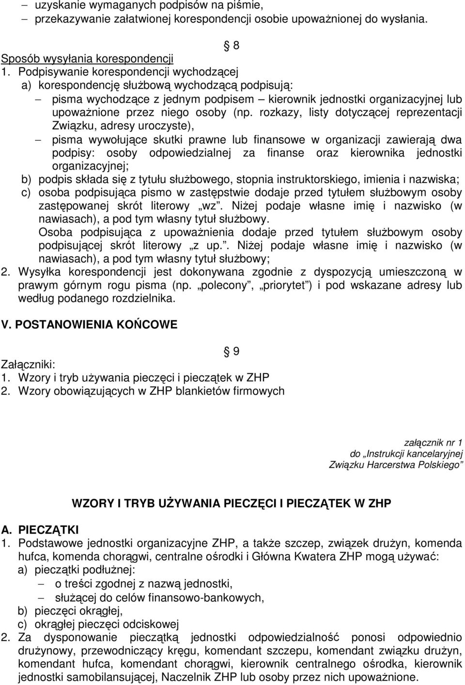 rozkazy, listy dotyczącej reprezentacji Związku, adresy uroczyste), pisma wywołujące skutki prawne lub finansowe w organizacji zawierają dwa podpisy: osoby odpowiedzialnej za finanse oraz kierownika