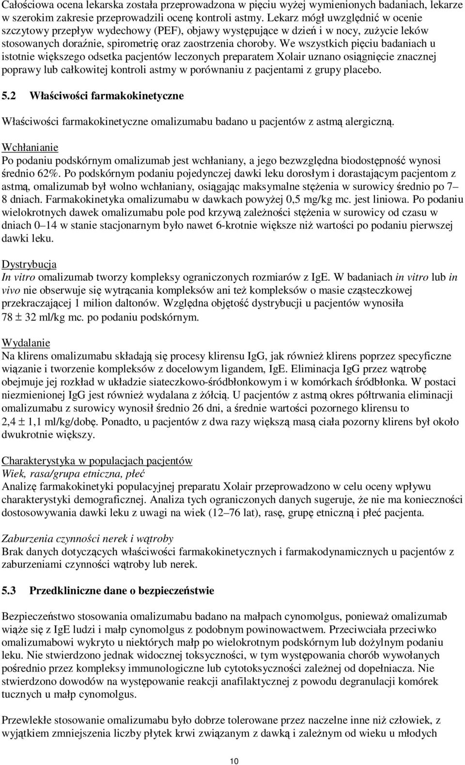 We wszystkich pięciu badaniach u istotnie większego odsetka pacjentów leczonych preparatem Xolair uznano osiągnięcie znacznej poprawy lub całkowitej kontroli astmy w porównaniu z pacjentami z grupy
