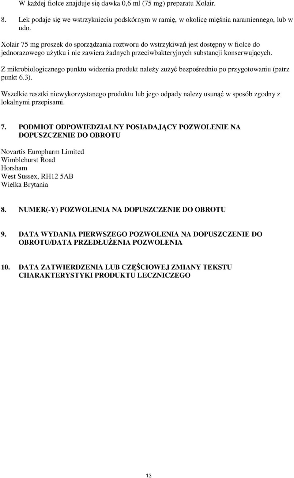 Z mikrobiologicznego punktu widzenia produkt należy zużyć bezpośrednio po przygotowaniu (patrz punkt 6.3).